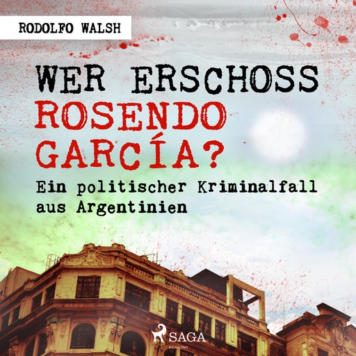 Wer erschoss Rosendo García? - Ein politischer Kriminalfall aus Argentinien, Walsh Rodolfo