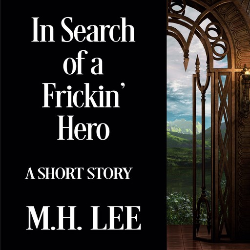 In Search of a Frickin' Hero, M.H. Lee