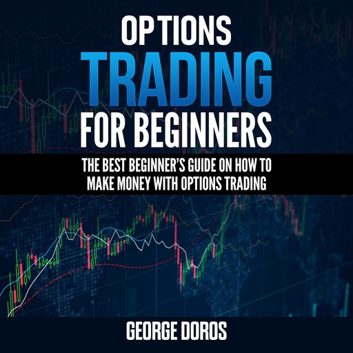 OPTIONS TRADING FOR BEGINNERS, George Doros
