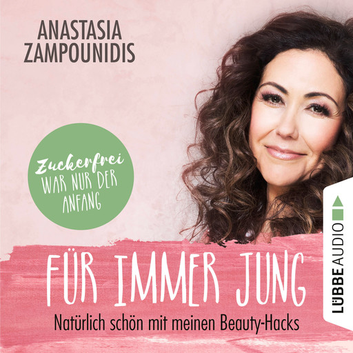 Für immer jung - Natürlich schön mit meinen Beauty-Hacks (Ungekürzt), Anastasia Zampounidis