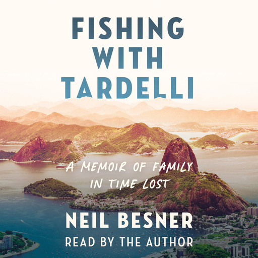 Fishing With Tardelli - A Memoir of Family in Time Lost (Unabridged), Neil Besner