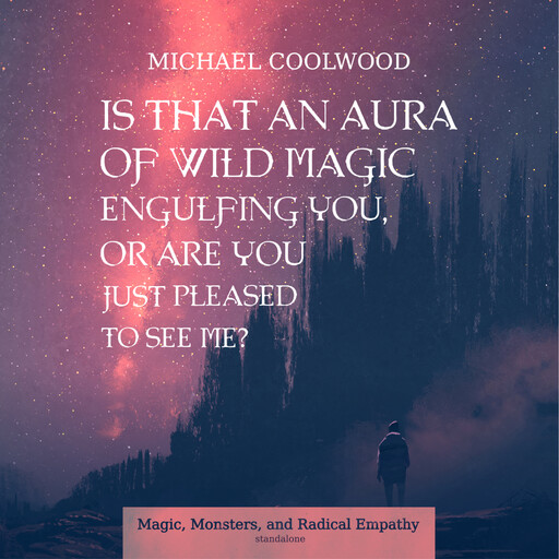 Is That An Aura of Wild Magic Engulfing You, Or Are You Just Pleased To See Me?, Michael Coolwood