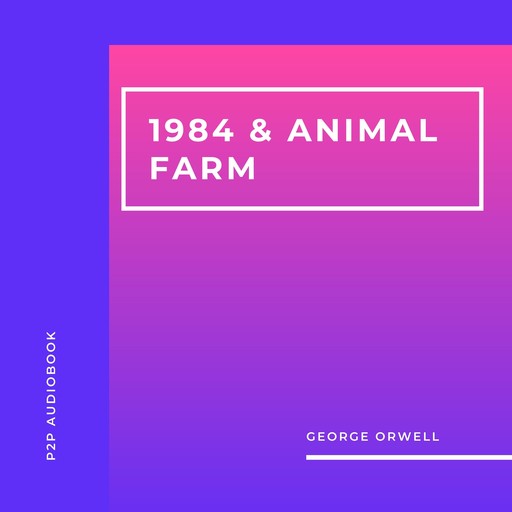 1984 & Animal Farm (Unabridged), George Orwell