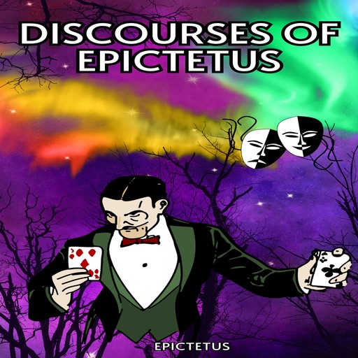 Discourses of Epictetus (Unabridged), Epictetus