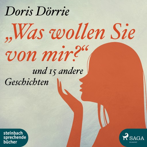 'Was wollen Sie von mir?' - und 15 andere Geschichten (Ungekürzt), Doris Dörrie