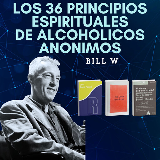 Los 36 principios espirituales de Alcohólicos Anónimos, Bill W