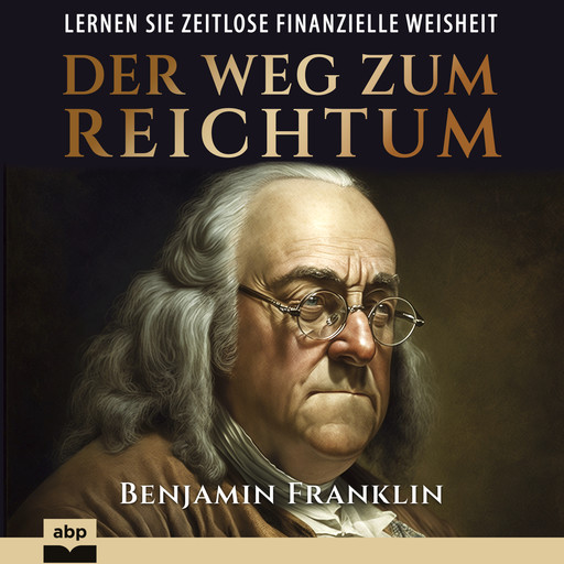 Der Weg zum Reichtum (Ungekürzt), Benjamin Franklin