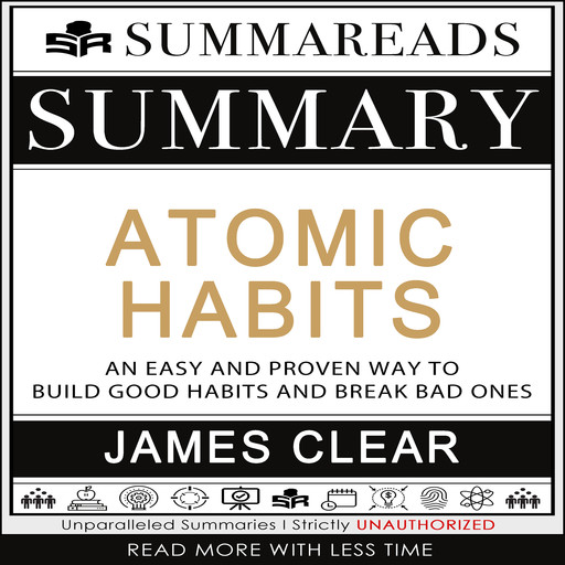 Summary of Atomic Habits: An Easy and Proven Way to Build Good Habits and Break Bad Ones by James Clear, Summareads Media