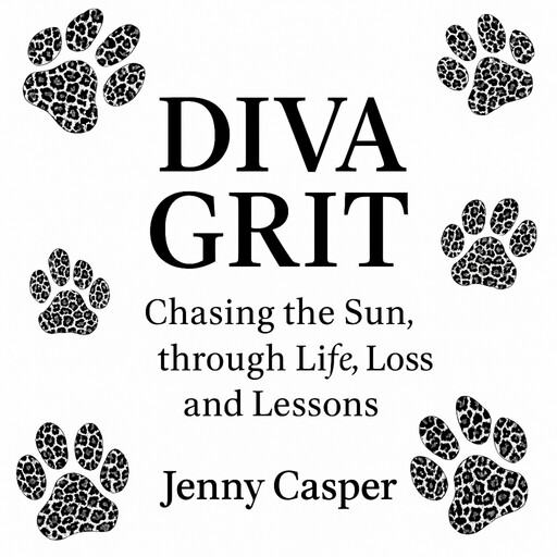 Diva Grit : Chasing the Sun through Life, Loss and Lessons, Jenny Casper