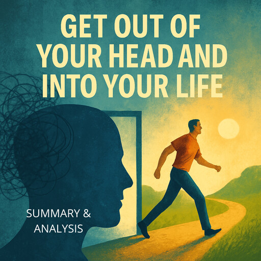 Get Out of Your Head and into Your Life: Book summary & analysis, Alexander Pike