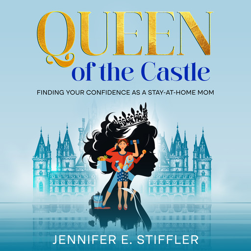 Queen of the Castle, Jennifer E. Stiffler