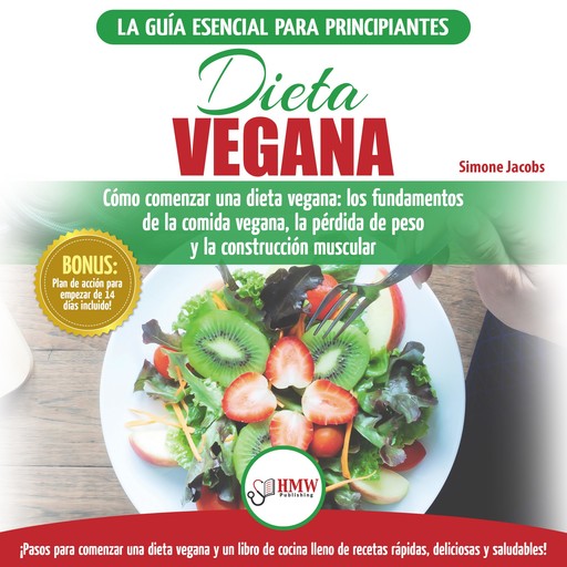 Dieta Vegana: Recetas Para Principiantes Guía De Cocina - Cómo Comenzar Una Dieta Vegana - Conceptos Básicos De La Comida Vegana (Libro En Español / Vegan Diet Spanish Book), Simone Jacobs