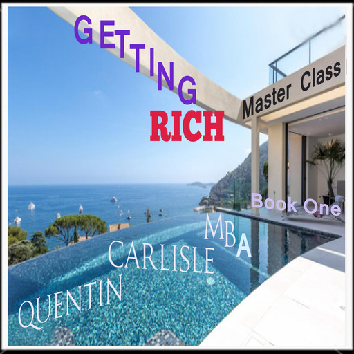 Getting Rich - Book One, Quentin Carlisle MBA