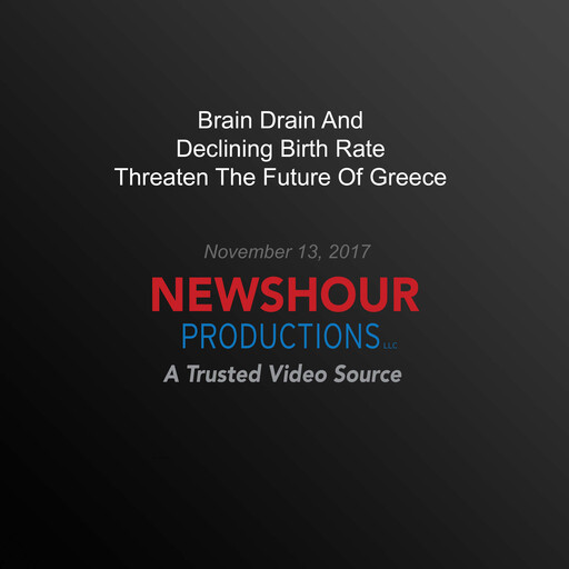 Brain Drain And Declining Birth Rate Threaten The Future Of Greece, PBS NewsHour