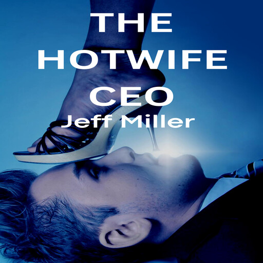 The Hotwife CEO, Jeff Miller