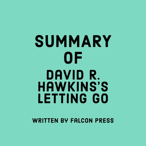 Summary of David R. Hawkins's Letting Go, Falcon Press