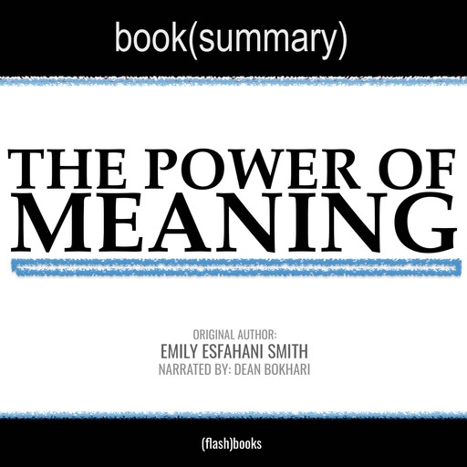 The Power of Meaning by Emily Esfahani Smith - Book Summary, Dean Bokhari, Flashbooks