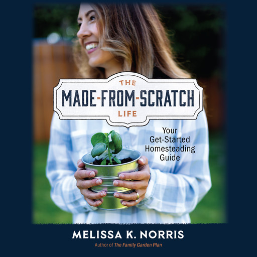 The Made-from-Scratch Life, Melissa K. Norris