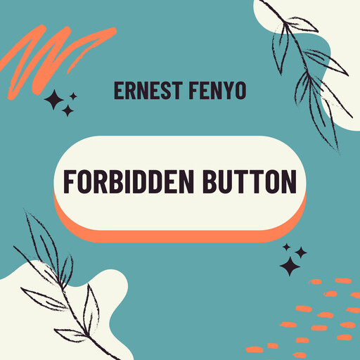 Forbidden Button, Ernest Fenyo