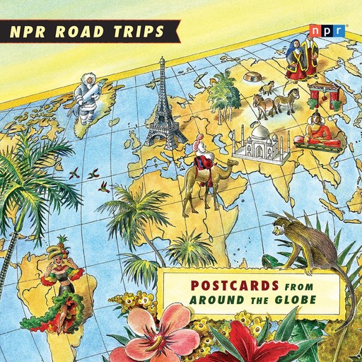 NPR Road Trips: Postcards from Around the Globe, NPR
