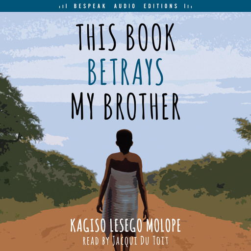 This Book Betrays My Brother (Unabridged), Kagiso Lesego Molope