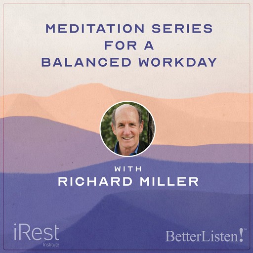 iRest Meditation for a Balanced Work Day with iRest Founder Richard Miller, Richard Miller