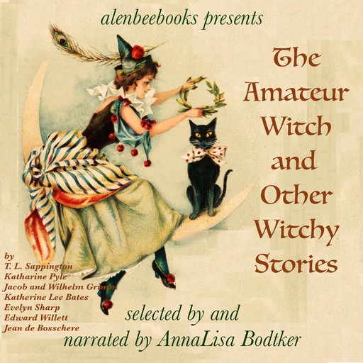 The Amateur Witch and Other Witchy Stories, Jakob Grimm, Wilhelm Grimm, Katharine Pyle, Evelyn Sharp, Jean de Bosschère, Edward Willett, T.L. Sappington, Katherine Lee Bates