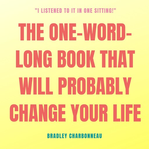 The One-Word-Long Book that Will Probably Change Your Life, Bradley Charbonneau