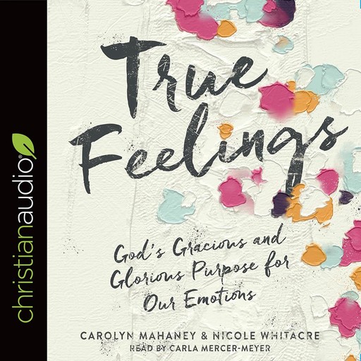 True Feelings, Carolyn Mahaney, Nicole Whitacre