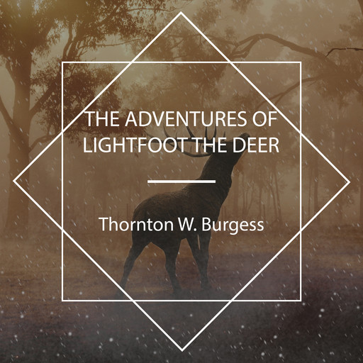 The Adventures of Lightfoot the Deer, Thornton W. Burgess
