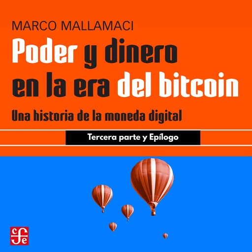 Tercera parte y epílogo - Poder y dinero en la era del bitcoin - Una historia de la moneda digital, Parte 3, Marco Mallamaci