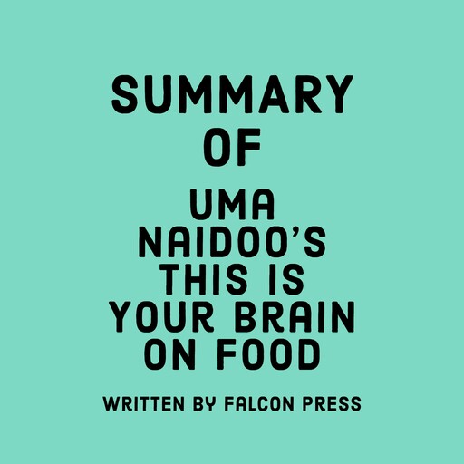 Summary of Uma Naidoo's This Is Your Brain on Food, Falcon Press