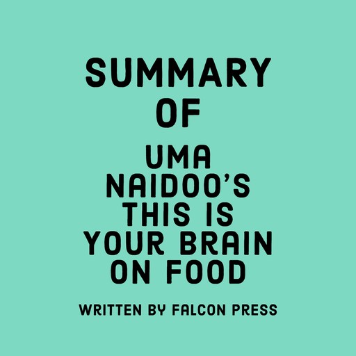 Summary of Uma Naidoo's This Is Your Brain on Food, Falcon Press