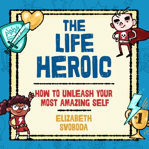 The Life Heroic, Elizabeth Svoboda