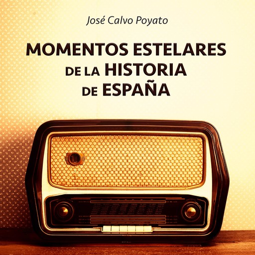 Momentos estelares de la historia de España, José Calvo Poyato
