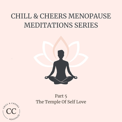 Chill & Cheers Menopause Meditation Series - Part 5 - The Temple Of Self Love, Sallee Hitchins
