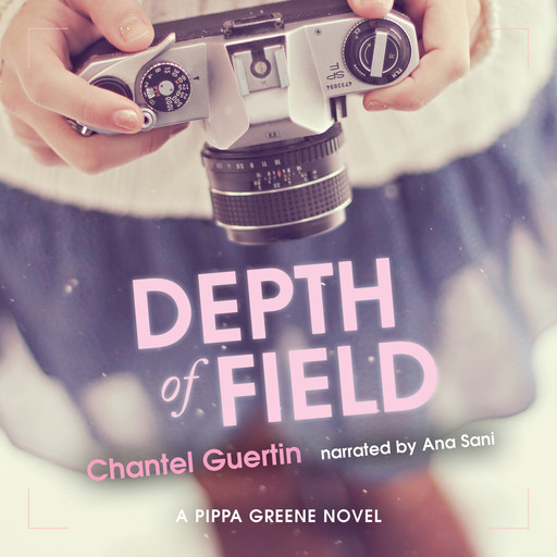 Depth of Field - A Pippa Greene Novel, Book 2 (Unabridged), Chantel Guertin