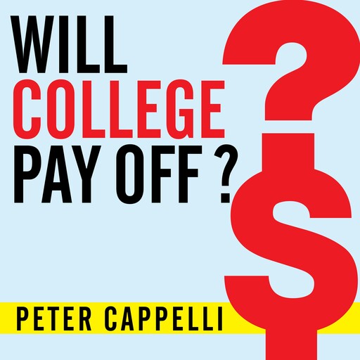 Will College Pay Off?, Peter Cappelli