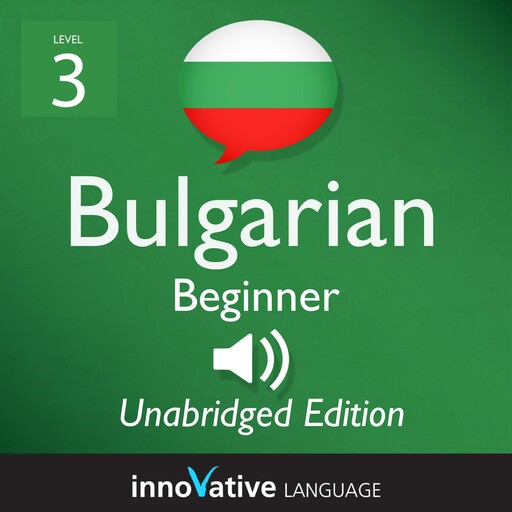Learn Bulgarian - Level 3: Beginner Bulgarian, Volume 1, Innovative Language Learning, BulgarianPod101.com