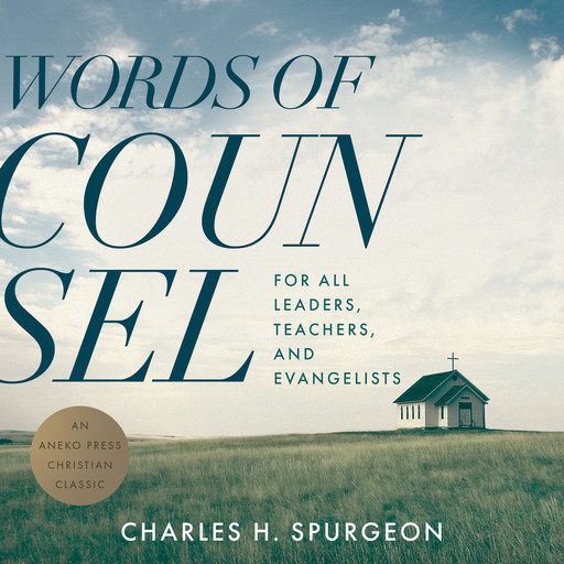Words of Counsel: For All Leaders, Teachers, and Evangelists, Charles H.Spurgeon