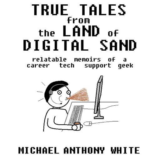 True Tales from the Land of Digital Sand, Michael White