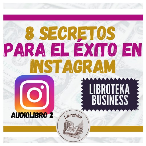 8 Secretos Para El Éxito En Instagram - Audiolibro 2, LIBROTEKA
