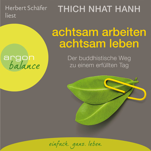 Achtsam arbeiten, achtsam leben - Der buddhistische Weg zu einem erfüllten Tag (Gekürzte Fassung), Thich Nhat Hanh