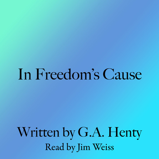 In Freedom's Cause, G.A.Henty