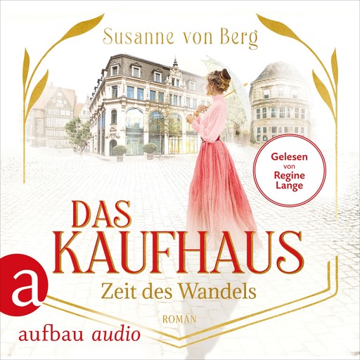 Das Kaufhaus - Zeit des Wandels - Die Kaufhaus-Saga, Band 3 (Ungekürzt), Susanne Berg