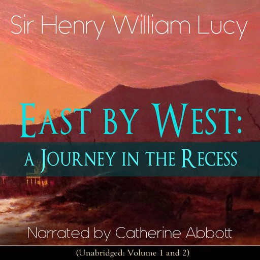 East by West: A Journey in the Recess, Sir Henry William Lucy