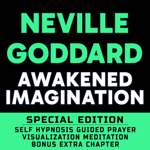 Awakened Imagination - - SPECIAL EDITION - Self Hypnosis Guided Prayer Meditation Visualization, Neville Goddard