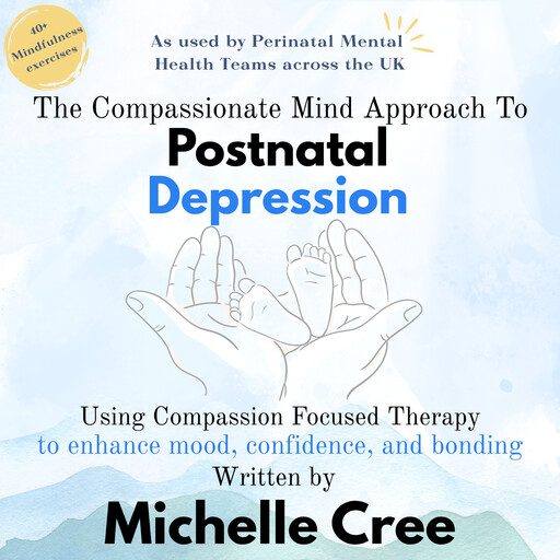 The Compassionate Mind Approach To Postnatal Depression, Michelle Cree