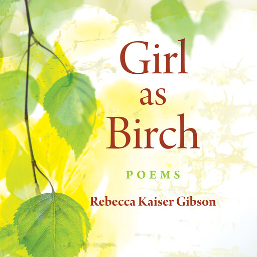 Girl as Birch, Rebecca Gibson