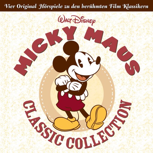 Micky Maus Classic Collection (Vier Original Hörspiele zu den berühmten Film Klassikern), Micky Maus Hörspiel, Albert.H. Malotte, Nico Grigor, Oliver Wallace